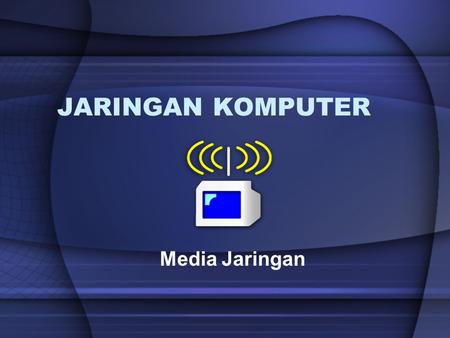 JARINGAN KOMPUTER Media Jaringan.