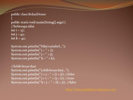 Public class RelasiDemo { public static void main(String[] args) { //beberapa nilai int i = 37; int j = 42; int k = 42; System.out.println(Nilai variabel...);