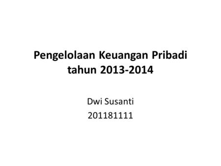 Pengelolaan Keuangan Pribadi tahun 2013-2014 Dwi Susanti 201181111.