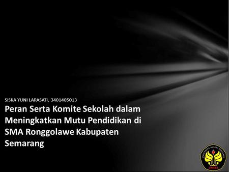SISKA YUNI LARASATI, 3401405013 Peran Serta Komite Sekolah dalam Meningkatkan Mutu Pendidikan di SMA Ronggolawe Kabupaten Semarang.