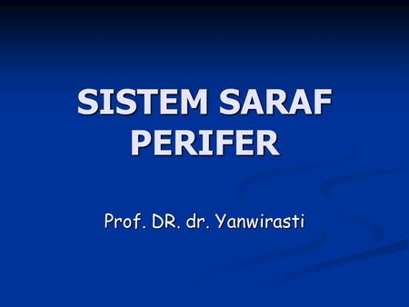 SISTEM SARAF PERIFER Prof. DR. dr. Yanwirasti.