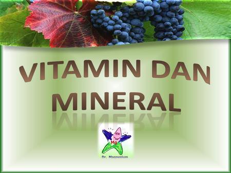 Vitamin. vitamin Vitamin Senyawa organik yg diperlukan tubuh dalam jumlah kecil untuk mempertahankan kesehatan. Umumnya berfungsi sebagai koenzim atau.