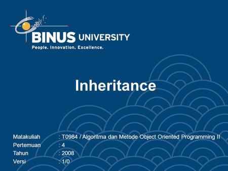 Inheritance Matakuliah	: T0984 / Algoritma dan Metode Object Oriented Programming II Pertemuan	: 4 Tahun		: 2008 Versi		: 1/0.