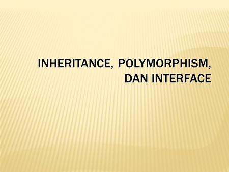 Inheritance, polymorphism, dan interface