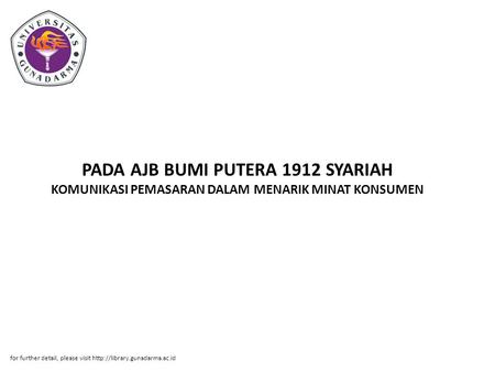 PADA AJB BUMI PUTERA 1912 SYARIAH KOMUNIKASI PEMASARAN DALAM MENARIK MINAT KONSUMEN for further detail, please visit http://library.gunadarma.ac.id.