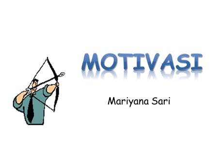 Mariyana Sari Definisi Motivasi  Motivasi merupakan satu penggerak dari dalam hati seseorang untuk melakukan atau mencapai sesuatu tujuan  ---------------