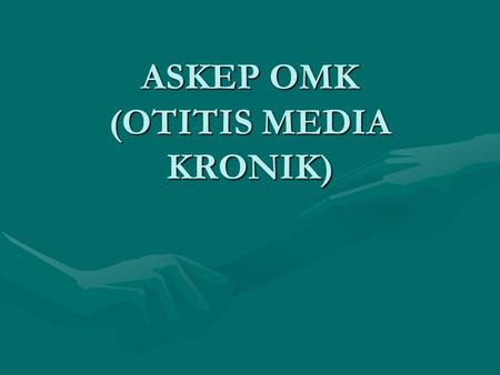 ASKEP OMK (OTITIS MEDIA KRONIK)