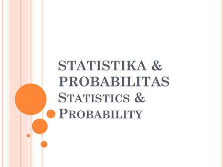 STATISTIKA & PROBABILITAS Statistics & Probability