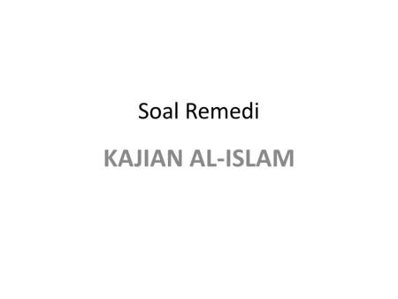 Soal Remedi KAJIAN AL-ISLAM.