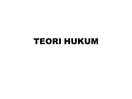 TEORI HUKUM.