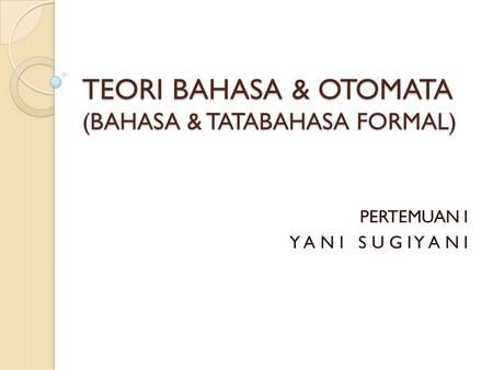 TEORI BAHASA & OTOMATA (BAHASA & TATABAHASA FORMAL)