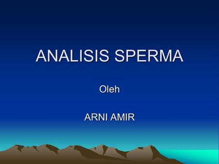 ANALISIS SPERMA Oleh ARNI AMIR.
