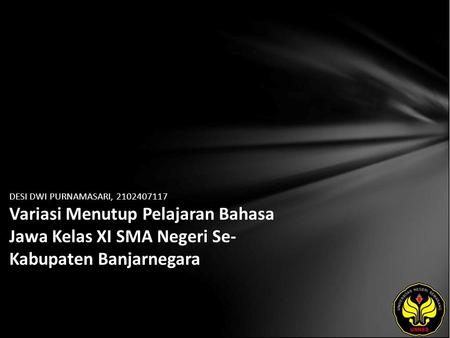 DESI DWI PURNAMASARI, 2102407117 Variasi Menutup Pelajaran Bahasa Jawa Kelas XI SMA Negeri Se- Kabupaten Banjarnegara.