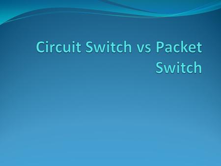 Circuit Switch vs Packet Switch