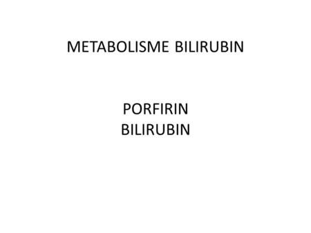 METABOLISME BILIRUBIN PORFIRIN BILIRUBIN