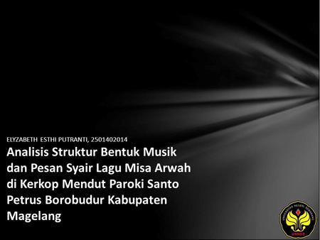 ELYZABETH ESTHI PUTRANTI, 2501402014 Analisis Struktur Bentuk Musik dan Pesan Syair Lagu Misa Arwah di Kerkop Mendut Paroki Santo Petrus Borobudur Kabupaten.