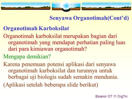 Bioanor OT 11 OrgTin Organotimah Karboksilat Organotimah karboksilat merupakan bagian dari organotimah yang mendapat perhatian paling luas dari para kimiawan.