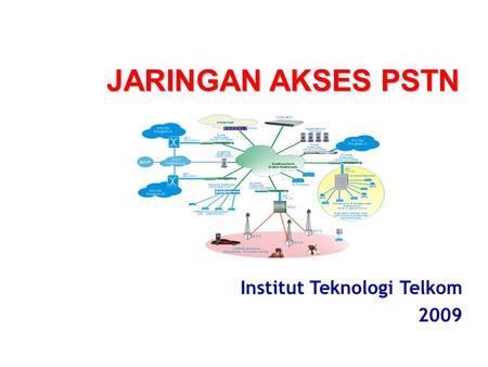 JARINGAN AKSES PSTN Institut Teknologi Telkom 2009.
