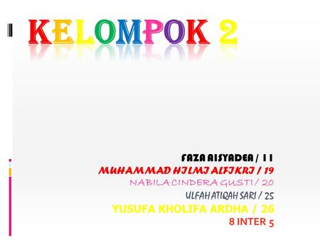 KELOMPOK 2 FAZA AISYADEA / 11 MUHAMMAD HILMI ALFIKRI / 19