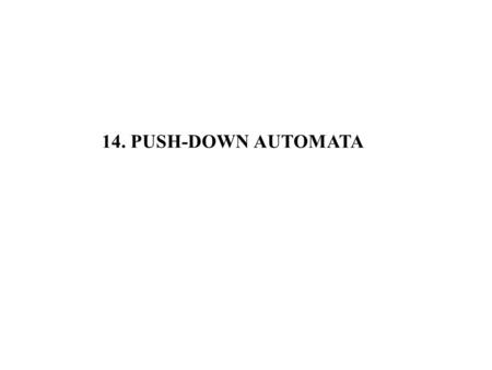 14. PUSH-DOWN AUTOMATA.