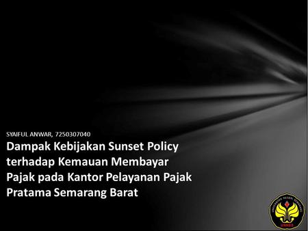 SYAIFUL ANWAR, 7250307040 Dampak Kebijakan Sunset Policy terhadap Kemauan Membayar Pajak pada Kantor Pelayanan Pajak Pratama Semarang Barat.