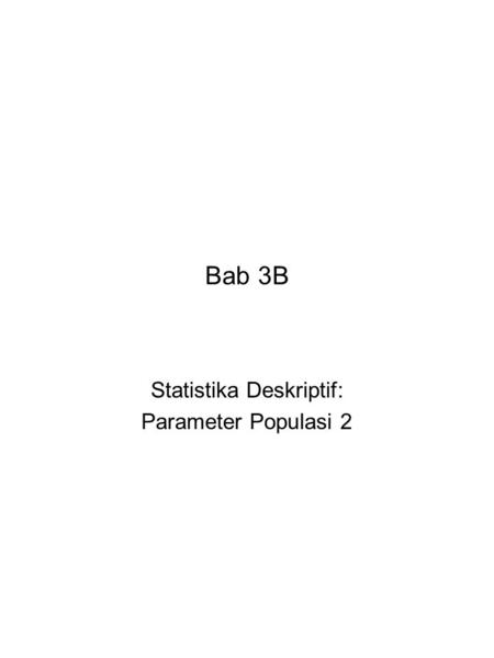 Bab 3B Statistika Deskriptif: Parameter Populasi 2.