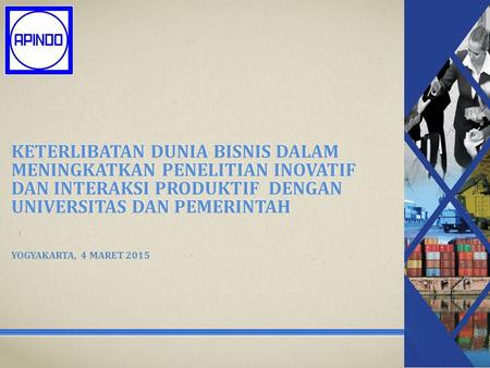 KETERLIBATAN Dunia bisnis dalam meningkatkan penelitian inovatif dan interaksi produktif DENGAN UNIVERSITAS DAN PEMERINTAH Yogyakarta, 4 maret 2015.