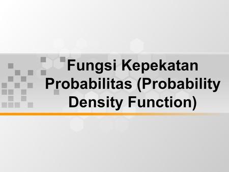 Fungsi Kepekatan Probabilitas (Probability Density Function)