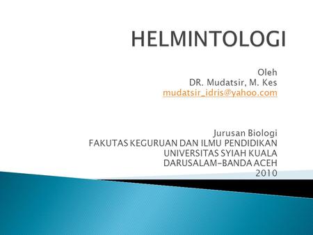 HELMINTOLOGI Oleh DR. Mudatsir, M. Kes