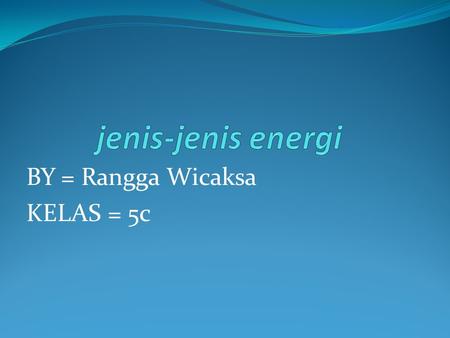 BY = Rangga Wicaksa KELAS = 5c. Energi kinetik adalah : energi yang memiliki massa dan kecepatan.