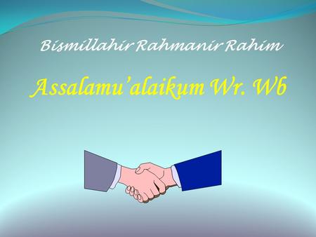 Bismillahir Rahmanir Rahim Assalamu’alaikum Wr. Wb.