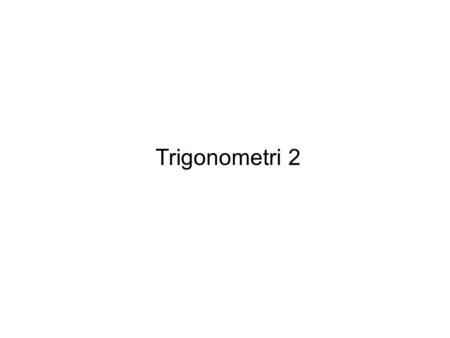 Trigonometri 2.