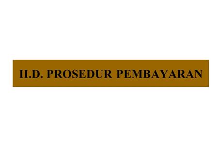 II.D. PROSEDUR PEMBAYARAN