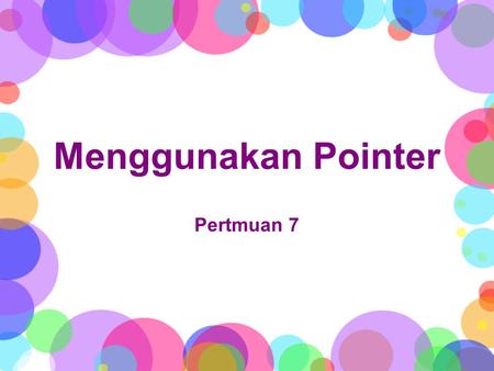 Menggunakan Pointer Pertmuan 7. POINTER Pointer adalah variabel yang berisi alamat memori sebagai nilai­nya dan berbeda dengan variabel biasa yang berisi.