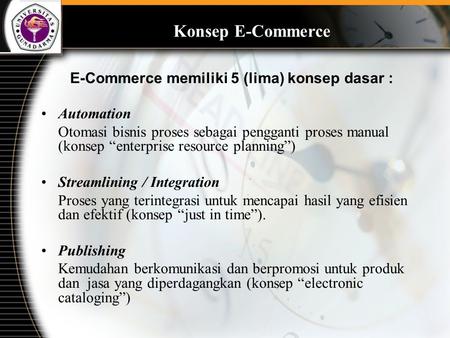 Konsep E-Commerce E-Commerce memiliki 5 (lima) konsep dasar :