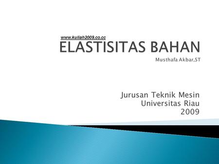 ELASTISITAS BAHAN Musthafa Akbar,ST