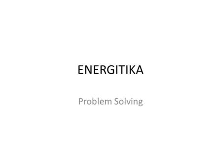 ENERGITIKA Problem Solving.