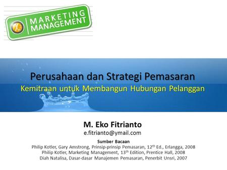 M. Eko Fitrianto e.fitrianto@ymail.com Perusahaan dan Strategi Pemasaran Kemitraan untuk Membangun Hubungan Pelanggan M. Eko Fitrianto e.fitrianto@ymail.com.