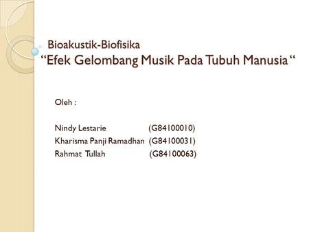 Bioakustik-Biofisika “Efek Gelombang Musik Pada Tubuh Manusia “