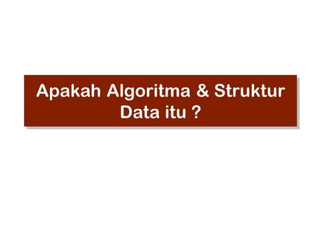 Apakah Algoritma & Struktur Data itu ?