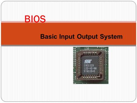 BIOS Basic Input Output System.