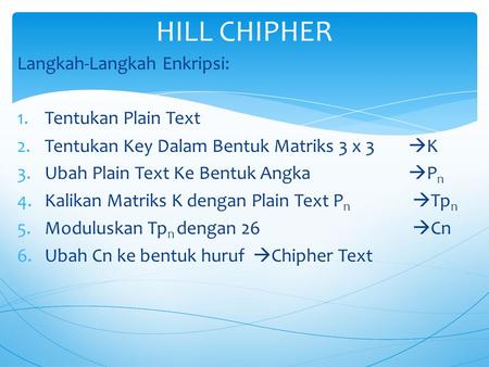 HILL CHIPHER Langkah-Langkah Enkripsi: Tentukan Plain Text