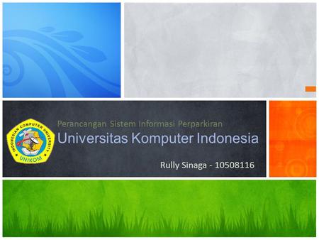 Perancangan Sistem Informasi Perparkiran Universitas Komputer Indonesia This presentation demonstrates the new capabilities of PowerPoint and it is best.