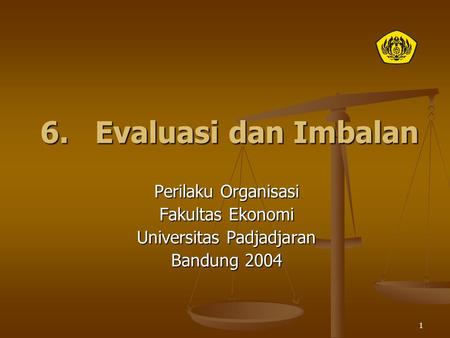 1 6. Evaluasi dan Imbalan Perilaku Organisasi Fakultas Ekonomi Universitas Padjadjaran Bandung 2004.