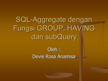 SQL-Aggregate dengan Fungsi GROUP, HAVING dan subQuery
