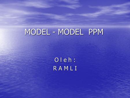 MODEL - MODEL PPM O l e h : R A M L I.