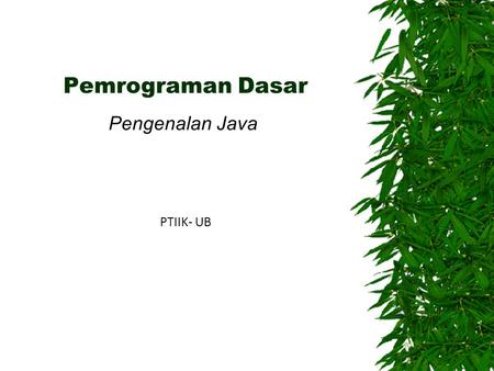Pemrograman Dasar Pengenalan Java PTIIK- UB.