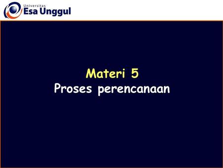 Materi 5 Proses perencanaan. Disusun oleh Drs. Mulyo Wiharto, MM, MHA.