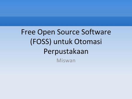 Free Open Source Software (FOSS) untuk Otomasi Perpustakaan