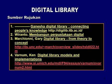 1 1.------------- Ganesha digital library : connecting people’s knowledge  2.Wiranto. Membangun perpustakaan digital 3.Marchionni,